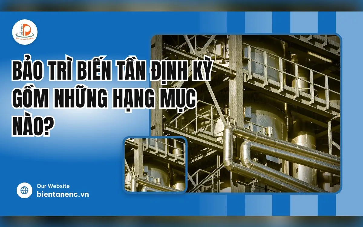 Bảo Trì Biến Tần Định Kỳ Gồm Những Hạng Mục Nào?