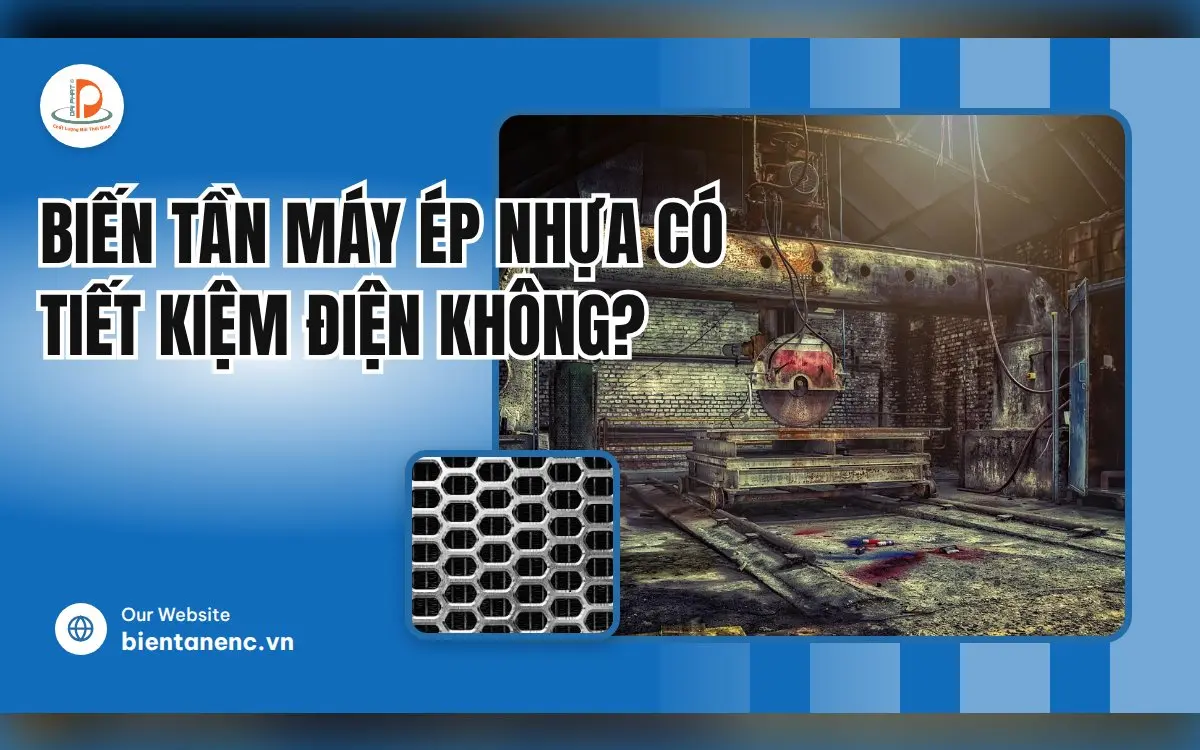 Biến Tần Máy Ép Nhựa Có Tiết Kiệm Điện Không?